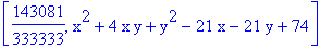 [143081/333333, x^2+4*x*y+y^2-21*x-21*y+74]